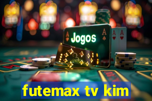 futemax tv kim